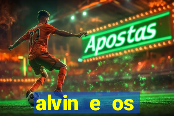 alvin e os esquilos rede canais